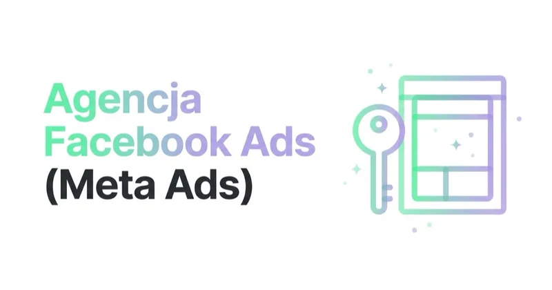 Agencja Facebook Ads (Meta Ads): kiedy zatrudnić i jak wybrać