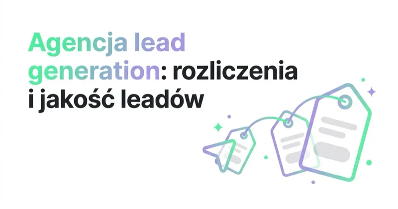 Agencja lead generation: modele rozliczeń i jakość leadów