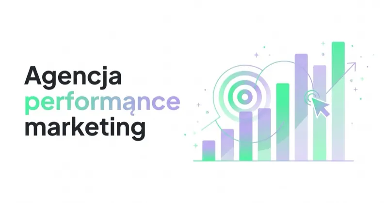 Agencja performance marketing: czym się zajmuje i kiedy ma sens