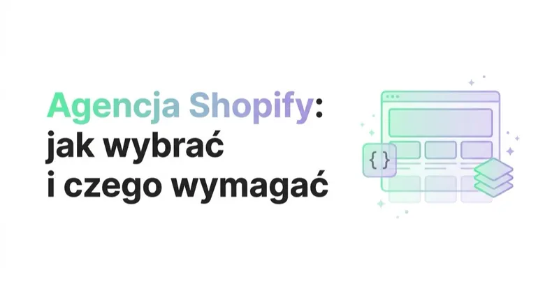 Agencja Shopify — jak wybrać i czego wymagać poza reklamą