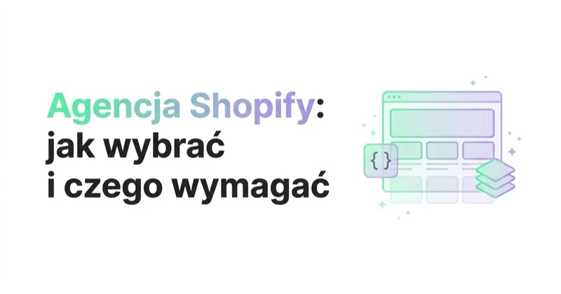Agencja Shopify — jak wybrać i czego wymagać poza reklamą