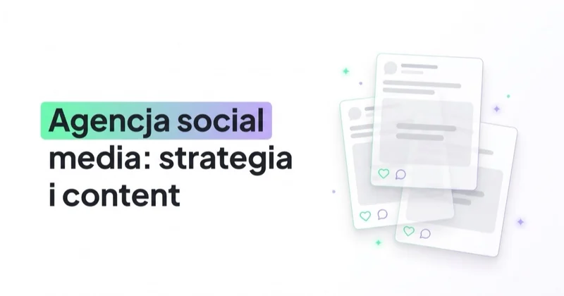 Agencja social media: kiedy warto zlecić strategię, content i reklamy