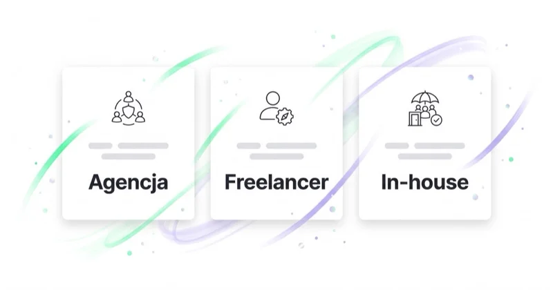 Porównanie agencji, freelancera i zespołu in-house