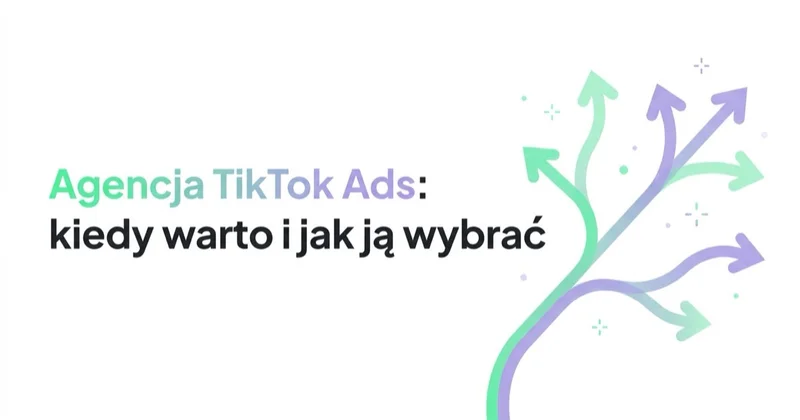 Agencja TikTok Ads: kiedy warto i jak ją wybrać