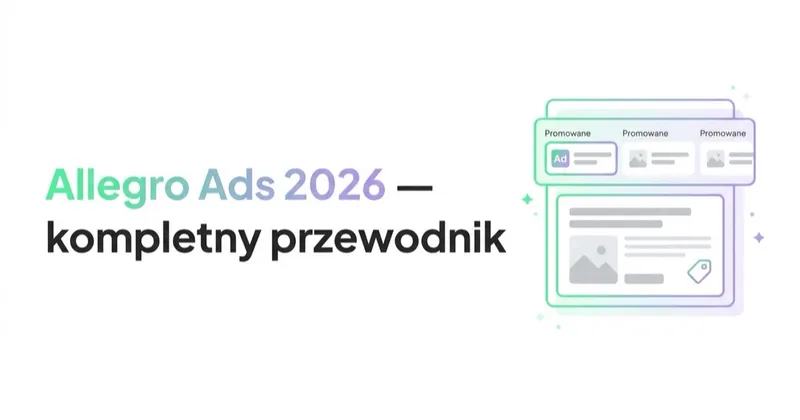 Allegro Ads 2026 — kompletny przewodnik po reklamie na Allegro
