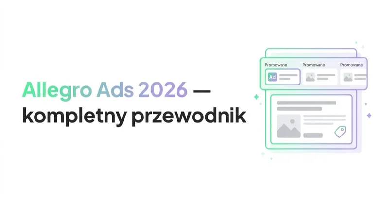 Allegro Ads 2026 — kompletny przewodnik po reklamie na Allegro