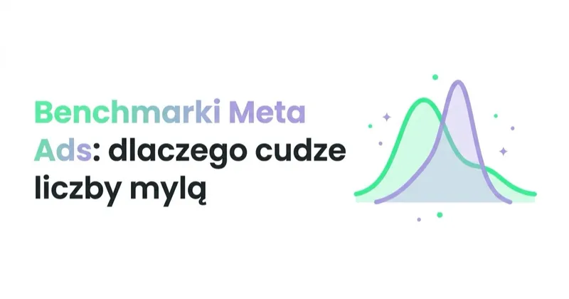Benchmarki Meta Ads: dlaczego cudze liczby porównują się najgorzej