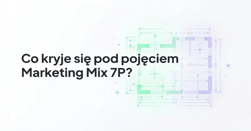 Co kryje się pod pojęciem Marketing Mix 7P? - pomocna kompozycja marketingowa