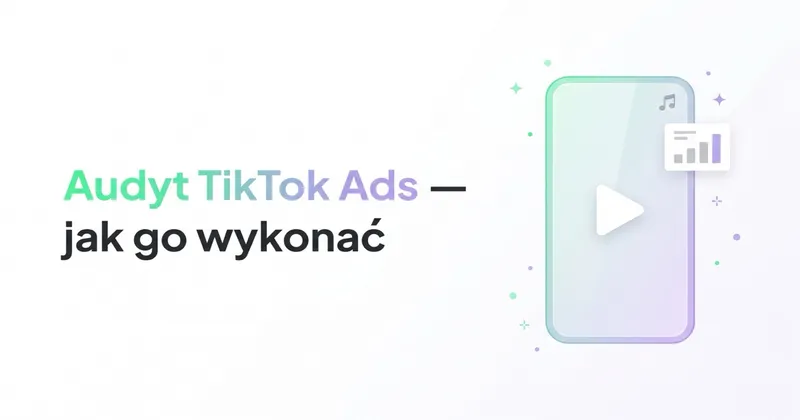 Czym jest audyt TikTok Ads i jak go wykonać?