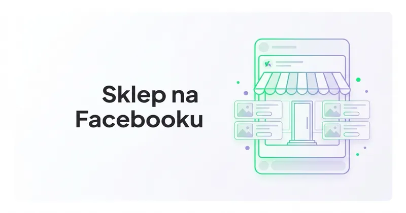 Czym jest i jak stworzyć Sklep na Facebooku?