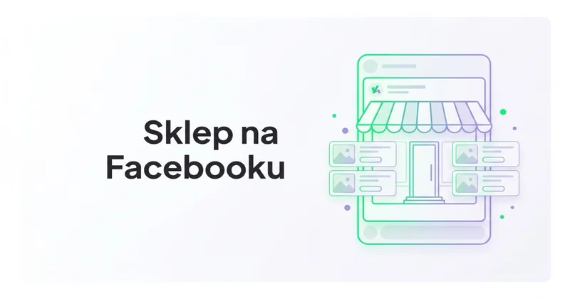Czym jest i jak stworzyć Sklep na Facebooku?