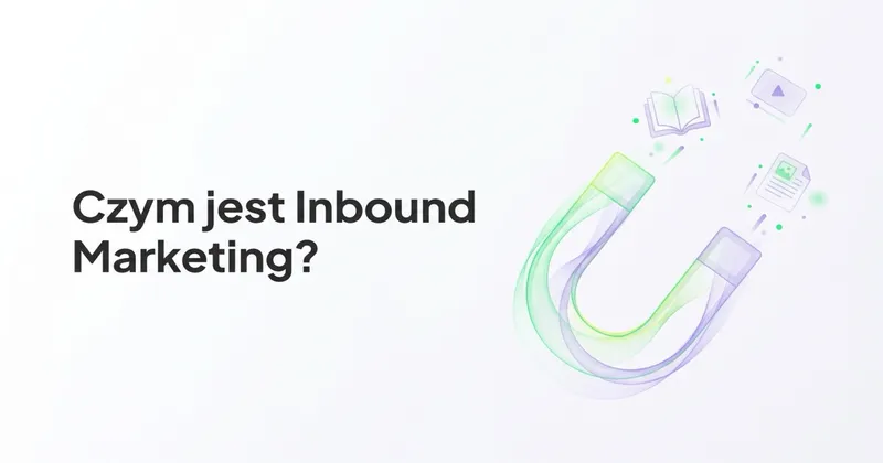 Czym jest Inbound Marketing i jak go wykorzystać?