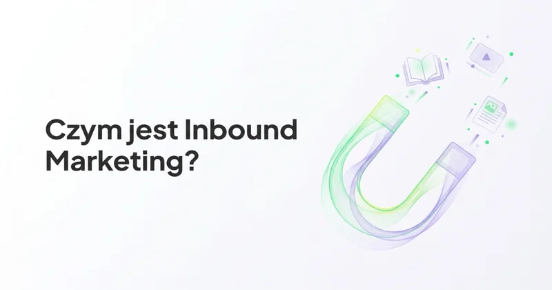 Czym jest Inbound Marketing i jak go wykorzystać?