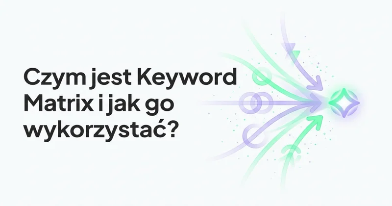 Czym jest Keyword Matrix i jak go wykorzystać?