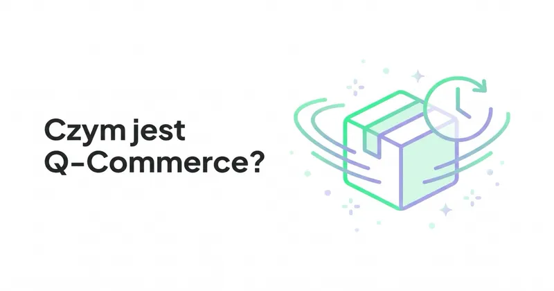 Czym jest Q-Commerce i dlaczego zyskuje na popularności?