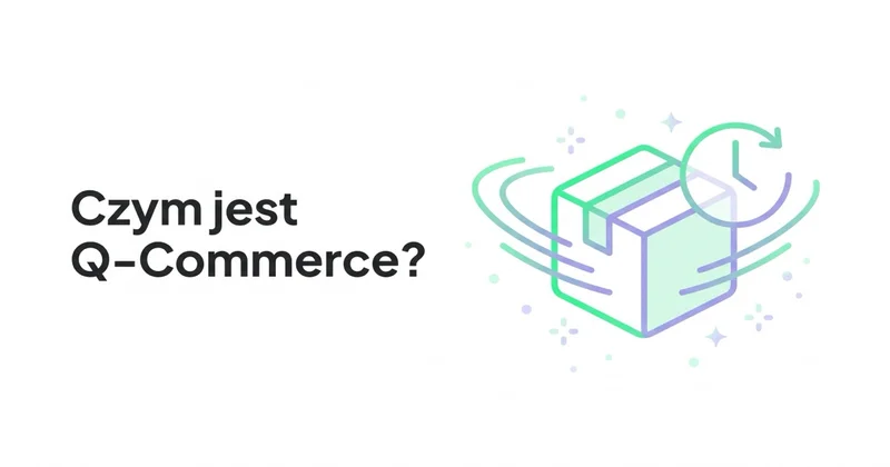 Czym jest Q-Commerce i dlaczego zyskuje na popularności?