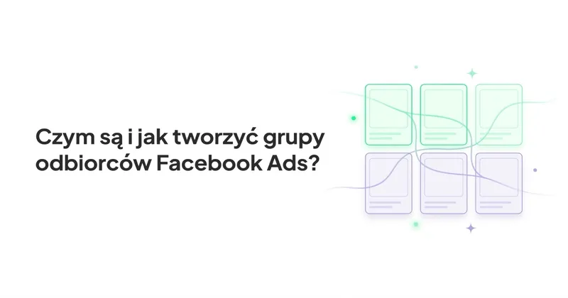Czym są i jak tworzyć grupy odbiorców Facebook Ads?
