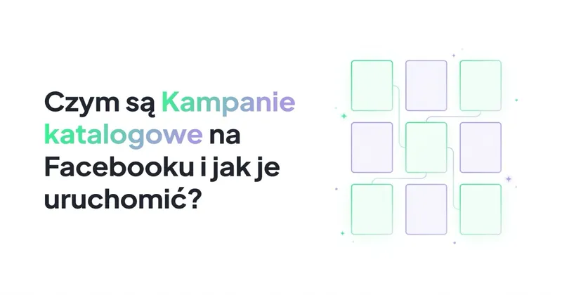 Czym są Kampanie katalogowe na Facebooku i jak je uruchomić?