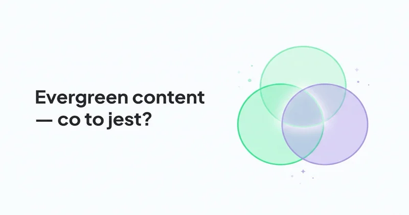 Evergreen content - co to jest i dlaczego potrzebujesz go na swoim blogu?