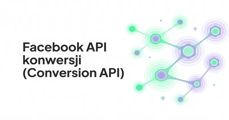 Facebook API konwersji (Conversion API) — integracja i korzyści