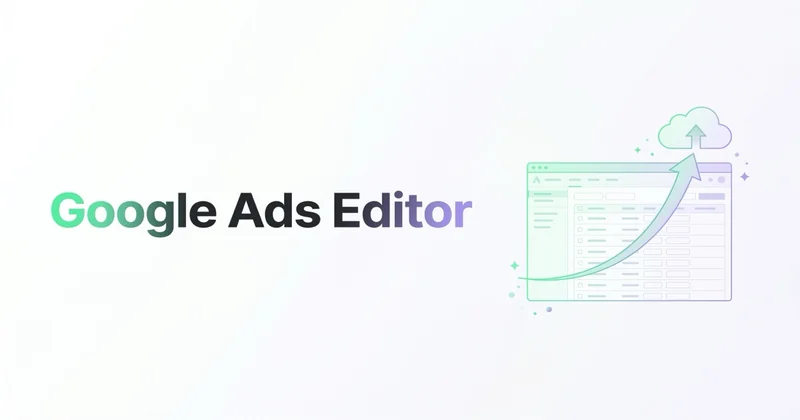 Google Ads Editor — co to jest i jak go używać
