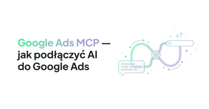 Google Ads MCP — jak podłączyć AI do konta Google Ads (oficjalny serwer Google)