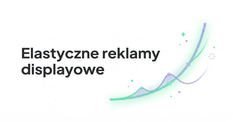 Jak działają elastyczne reklamy displayowe w Google Ads?