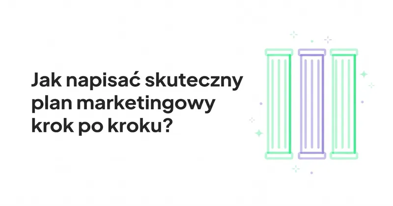 Jak napisać skuteczny plan marketingowy krok po kroku?