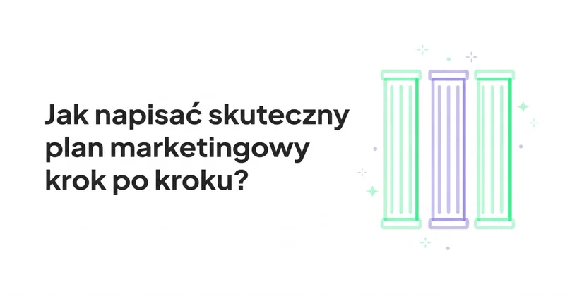 Jak napisać skuteczny plan marketingowy krok po kroku?