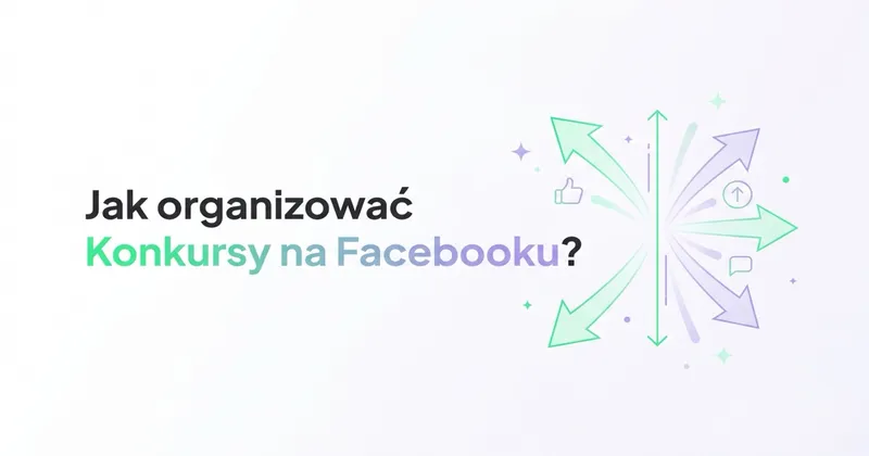 Jak organizować Konkursy na Facebooku i co warto o nich wiedzieć?