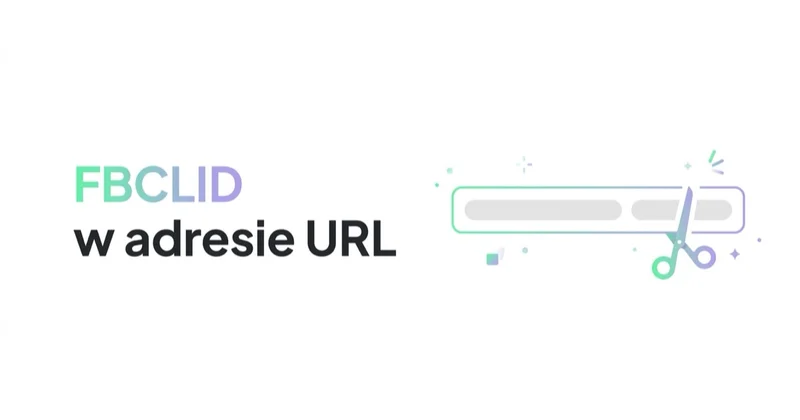 Jak ukryć FBCLID z adresu URL i dlaczego jest to rzeczywiście ważne?