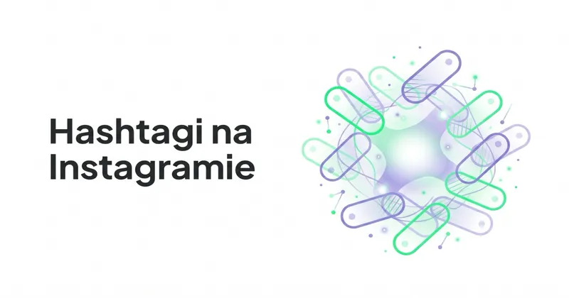 Jak wykorzystać Hashtagi na Instagramie?