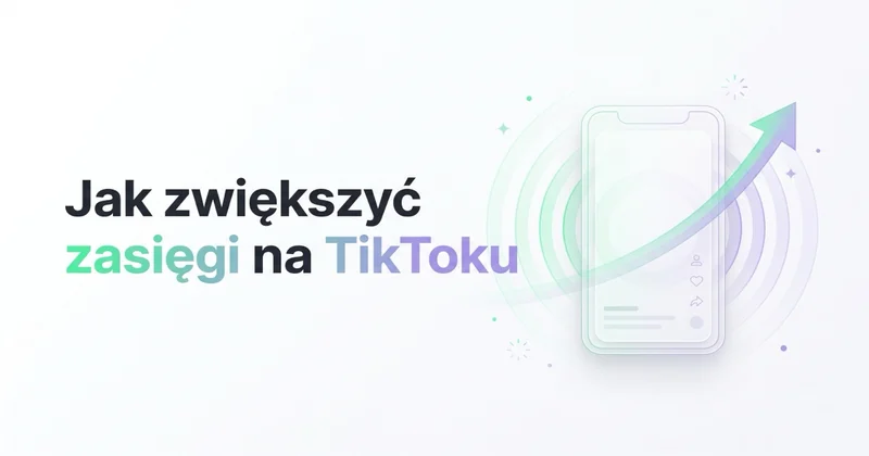 Jak zwiększyć zasięgi na TikToku — promocja konta i obserwujący