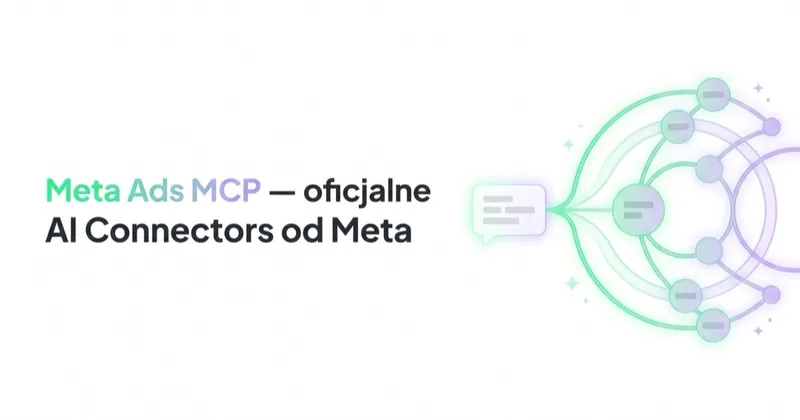 Meta Ads MCP — oficjalne AI Connectors od Meta. Jak działa i na co uważać
