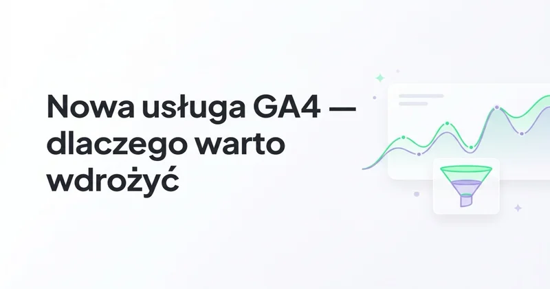 Google Analytics 4 (GA4) — dlaczego warto wdrożyć i jakie ma zalety?