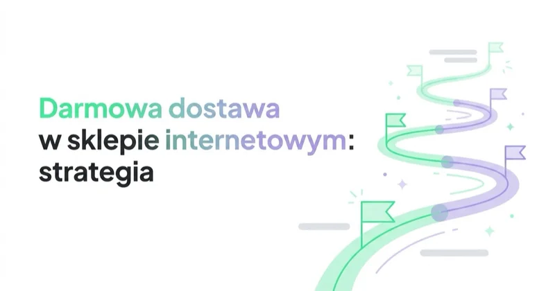 Darmowa dostawa w sklepie internetowym: strategia, próg, marża