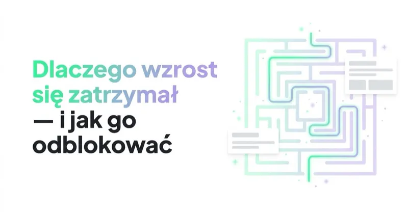 Dlaczego wzrost się zatrzymał — i jak go odblokować