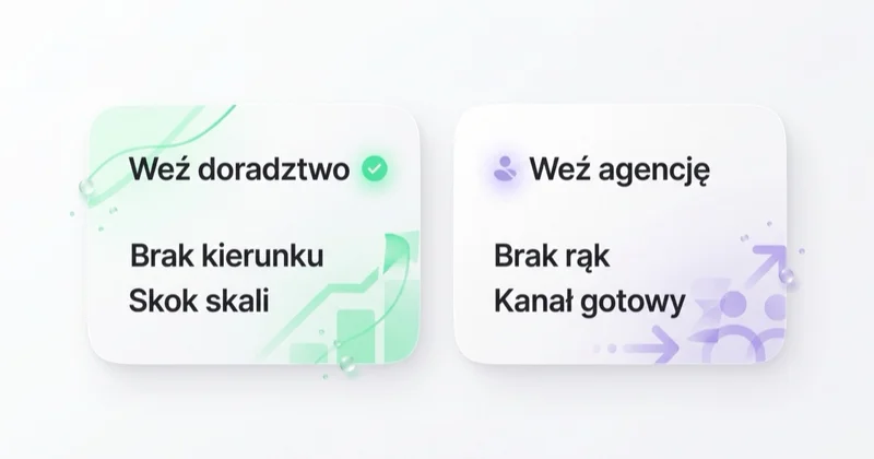 Weź doradztwo, gdy brakuje kierunku albo szykujesz skok skali; weź agencję, gdy brakuje rąk, a kanał jest gotowy.