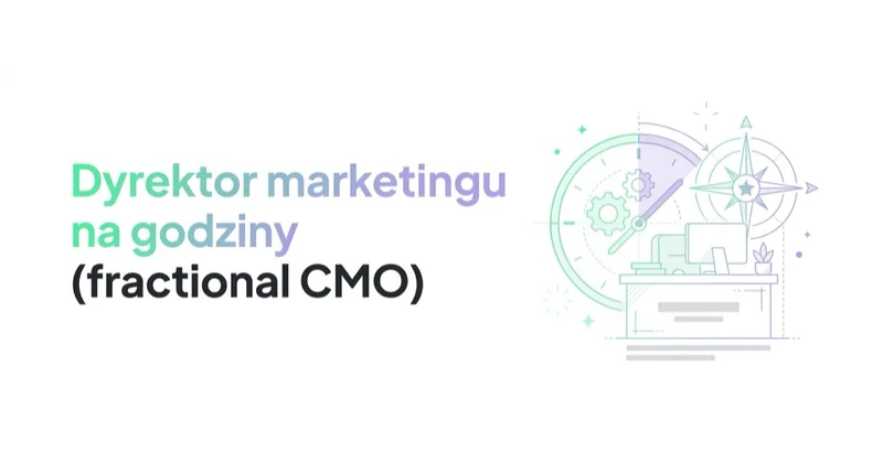Dyrektor marketingu na godziny (fractional CMO): kiedy się opłaca, a kiedy nie
