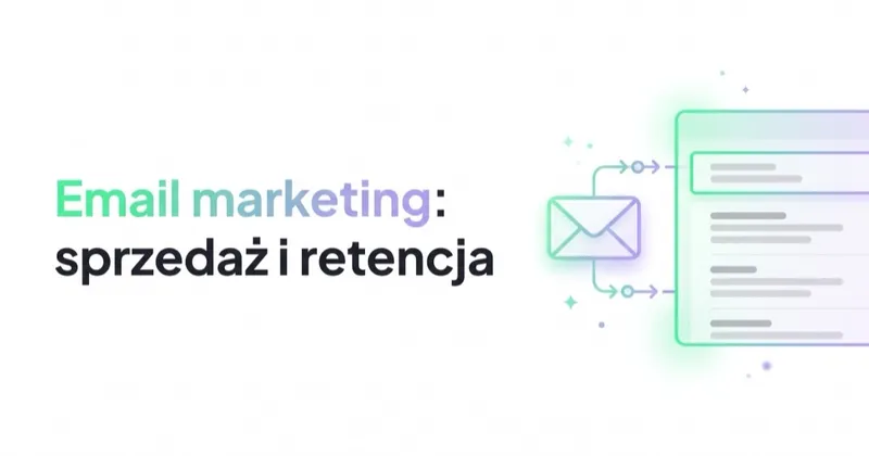 Email marketing: jak budować sprzedaż, lead nurturing i retencję