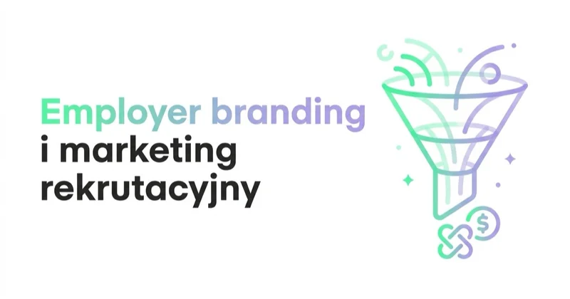 Employer branding i marketing rekrutacyjny: co realnie obsadza etaty