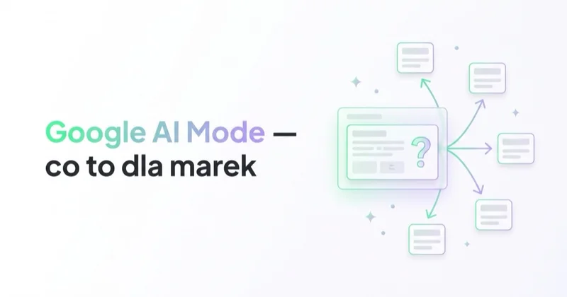 Google AI Mode (tryb AI w Google): co oznacza dla marek w 2026