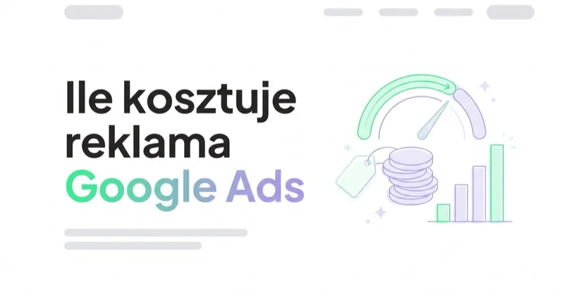 Ile kosztuje reklama w Google Ads? Cennik i modele rozliczeń
