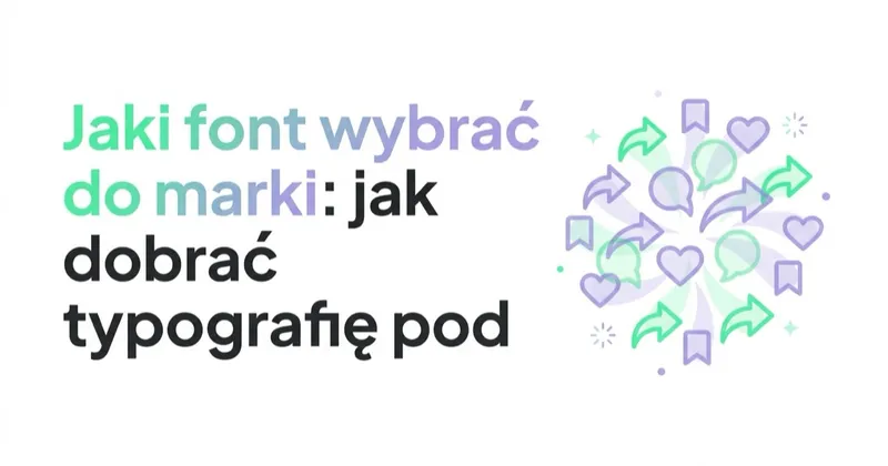 Jaki font wybrać do marki: jak dobrać typografię pod logo i reklamy