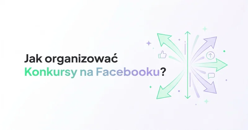 Jak organizować Konkursy na Facebooku i co warto o nich wiedzieć?