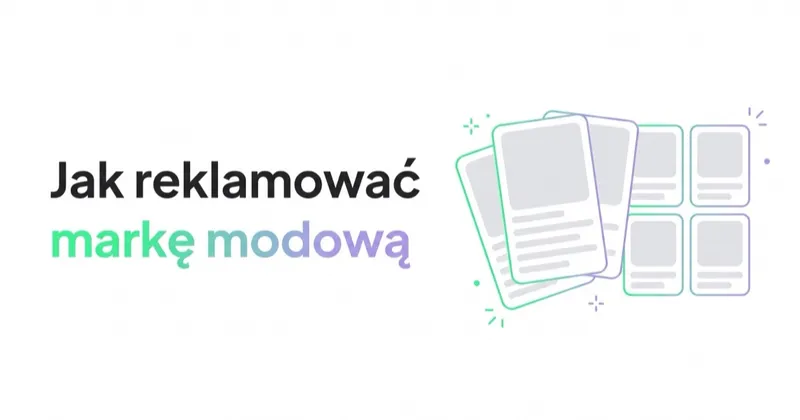 Jak reklamować markę modową: Google, Meta i TikTok
