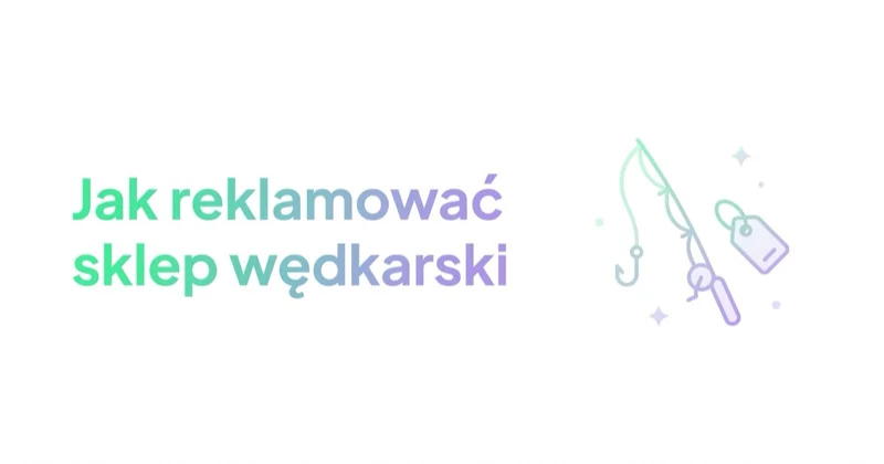 Jak reklamować sklep wędkarski