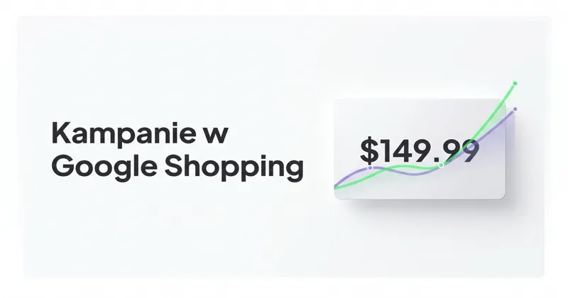 Jak skutecznie wykorzystać kampanie w Google Shopping?