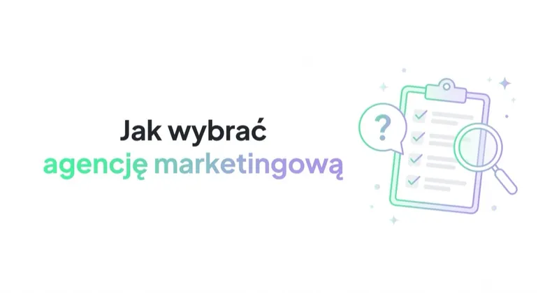 Jak wybrać agencję marketingową: kryteria, pytania i czerwone flagi