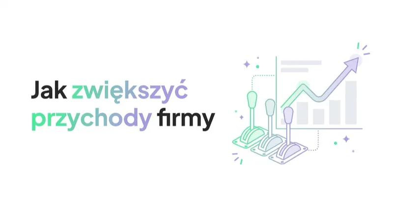 Jak zwiększyć przychody firmy: dźwignie wzrostu, które prezes może uruchomić